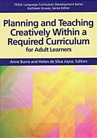 Planning and Teaching Creatively Within a Required Curriculum for Adult Learners (Paperback)