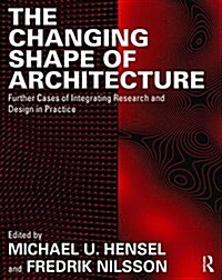 The Changing Shape of Architecture : Further Cases of Integrating Research and Design in Practice (Paperback)