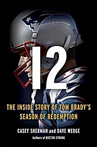 12: The Inside Story of Tom Bradys Fight for Redemption (Hardcover)