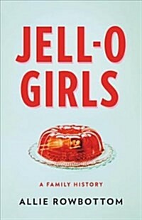 [중고] Jell-O Girls: A Family History (Hardcover)