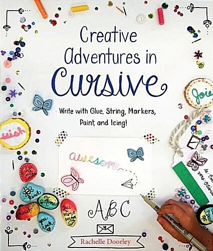 Creative Adventures in Cursive: Write with Glue, String, Markers, Paint, and Icing! (Paperback)