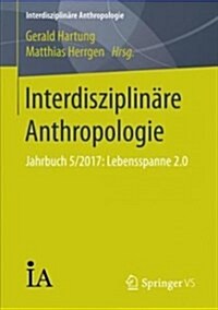 Interdisziplin?e Anthropologie: Jahrbuch 5/2017: Lebensspanne 2.0 (Paperback, 1. Aufl. 2018)