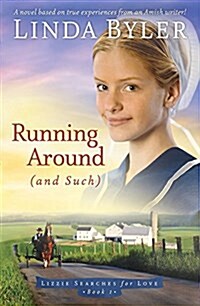 Running Around (and Such): A Novel Based on True Experiences from an Amish Writer! (Hardcover)