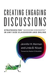 Creating Engaging Discussions: Strategies for Avoiding Crickets in Any Size Classroom and Online (Paperback)