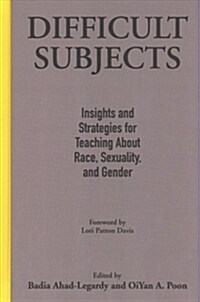 Difficult Subjects: Insights and Strategies for Teaching about Race, Sexuality, and Gender (Hardcover)