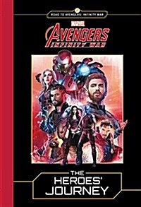 Marvels Avengers: Infinity War: The Heroes Journey (Hardcover)
