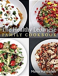The Healthy Lebanese Family Cookbook : Using authentic Lebanese superfoods in your everyday cooking (Paperback)