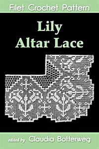 Lily Altar Lace Filet Crochet Pattern (Paperback)