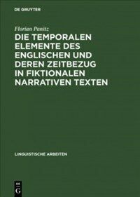 Die temporalen Elemente des Englischen und deren Zeitbezug in fiktionalen narrativen Texten : Semantik, Pragmatik und nicht-monotone Inferenzen in einem indexikalischen Modell temporaler Bedeutung