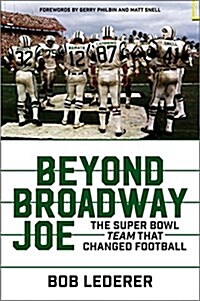 Beyond Broadway Joe: The Super Bowl Team That Changed Football (Hardcover)