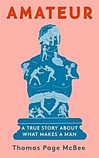 Amateur: A True Story about What Makes a Man (Hardcover)
