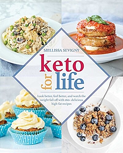 Keto for Life: Look Better, Feel Better, and Watch the Weight Fall Off with 160+ Delicious High -Fat Recipes (Paperback)