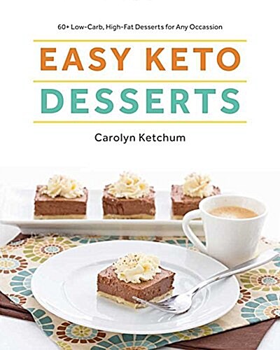 Easy Keto Desserts: 60+ Low-Carb High-Fat Desserts for Any Occasion (Paperback)