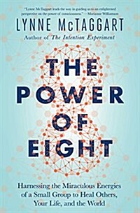 The Power of Eight: Harnessing the Miraculous Energies of a Small Group to Heal Others, Your Life, and the World (Paperback)