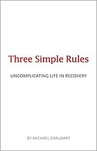 Three Simple Rules: Uncomplicating Life in Recovery (Paperback)