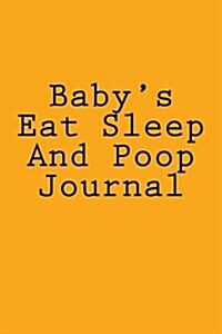 Babys Eat Sleep and Poop Journal: Designer Journal with 150 Lined Pages, 6? X 9?. Glossy Softcover, Perfect for Everyday Use. Perfectly Spaced Betwee (Paperback)