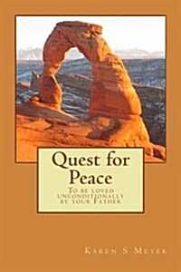 Quest for Peace: To be loved unconditionally by your Father (Paperback)