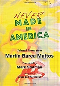 Never Made in America: Selected Poems of Martin Barea Mattos (Paperback)