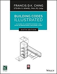 Building Codes Illustrated: A Guide to Understanding the 2018 International Building Code (Paperback, 6)