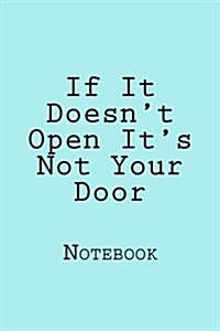 If It Doesnt Open Its Not Your Door: Designer Notebook with 150 Lined Pages, 15.24cm X 22.86cm. Glossy Softcover, Perfect for Everyday Use. Perfectl (Paperback)