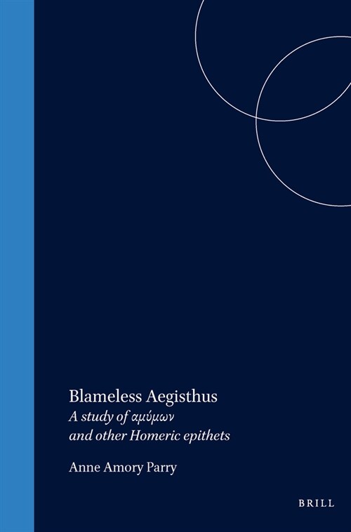 Blameless Aegisthus: A Study of αμύμων And Other Homeric Epithets (Paperback)