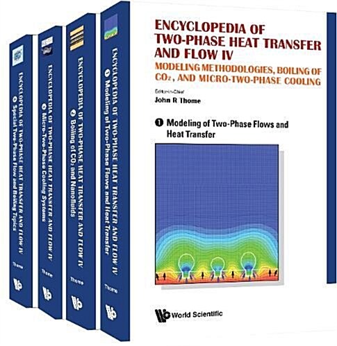 Encyclopedia of Two-Phase Heat Transfer and Flow IV: Modeling Methodologies, Boiling of Co2, and Micro-Two-Phase Cooling (a 4-Volume Set) (Hardcover)