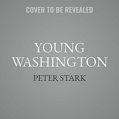 Young Washington: How Wilderness and War Forged Americas Founding Father (MP3 CD)