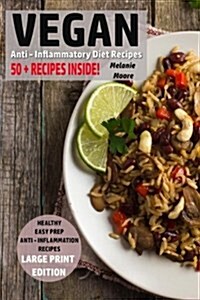 Vegan Anti - Inflammatory Diet Recipes: Healthy - Easy Prep - Anti - Inflammation Recipes (Paperback)