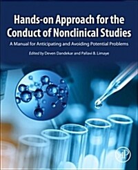 Hands-On Approach for the Conduct of Nonclinical Studies: A Manual for Anticipating and Avoiding Potential Problems (Paperback)