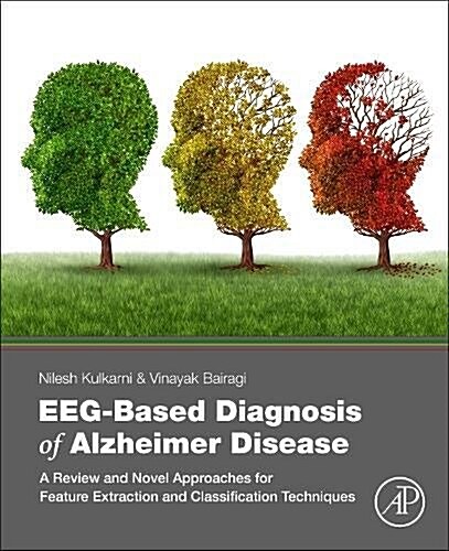 Eeg-Based Diagnosis of Alzheimer Disease: A Review and Novel Approaches for Feature Extraction and Classification Techniques (Paperback)