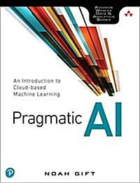 Pragmatic AI: An Introduction to Cloud-Based Machine Learning (Paperback)