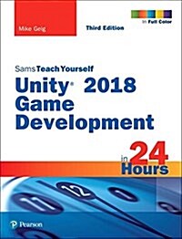 Unity 2018 Game Development in 24 Hours, Sams Teach Yourself (Paperback, 3)