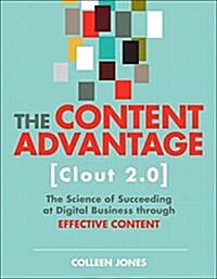 The Content Advantage (Clout 2.0): The Science of Succeeding at Digital Business Through Effective Content (Paperback, 2)