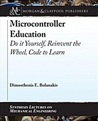 Microcontroller Education: Do It Yourself, Reinvent the Wheel, Code to Learn (Hardcover)