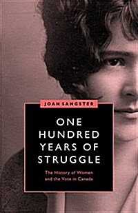 One Hundred Years of Struggle: The History of Women and the Vote in Canada (Hardcover)