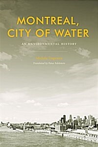 Montreal, City of Water: An Environmental History (Paperback)