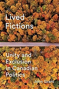 Lived Fictions: Unity and Exclusion in Canadian Politics (Hardcover)