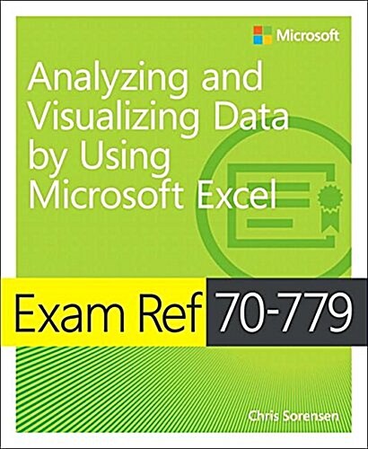 Exam Ref 70-779 Analyzing and Visualizing Data with Microsoft Excel (Paperback)