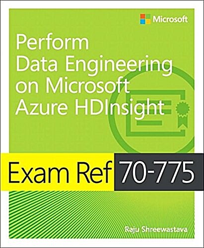 Exam Ref 70-775 Perform Data Engineering on Microsoft Azure Hdinsight (Paperback)