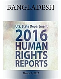 Bangladesh 2016 Human Rights Report (Paperback)