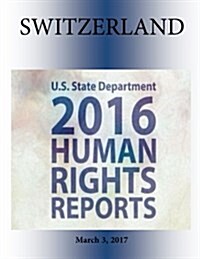 Switzerland 2016 Human Rights Report (Paperback)