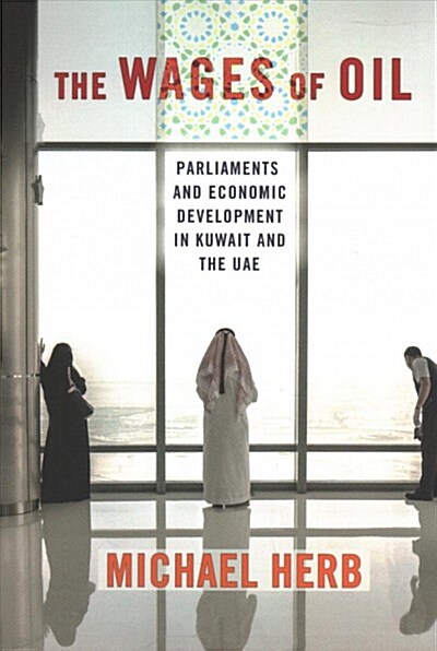 The Wages of Oil: Parliaments and Economic Development in Kuwait and the Uae (Paperback)