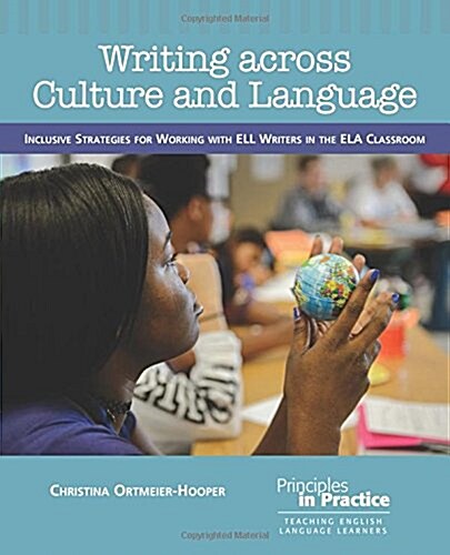 Writing Across Culture and Language: Inclusive Strategies for Working with Ell Writers in the Ela Classroom (Paperback)