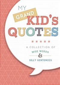 My Grandkids Quotes: A Collection of Wise Words and Silly Sentences (Hardcover)