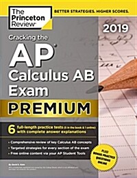 Cracking the AP Calculus AB Exam 2019, Premium Edition: 6 Practice Tests + Complete Content Review (Paperback)