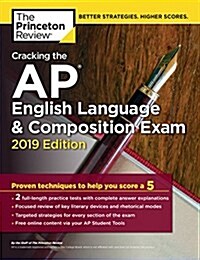 Cracking the AP English Language & Composition Exam, 2019 Edition: Practice Tests & Proven Techniques to Help You Score a 5 (Paperback)