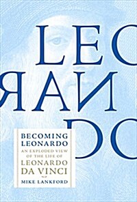 Becoming Leonardo: An Exploded View of the Life of Leonardo Da Vinci (Paperback)