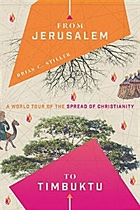 From Jerusalem to Timbuktu: A World Tour of the Spread of Christianity (Paperback)