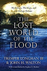 The Lost World of the Flood: Mythology, Theology, and the Deluge Debate Volume 5 (Paperback)