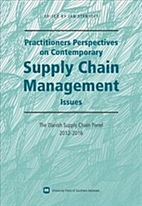 Practitioners Perspectives on Contemporary Supply Chain Management Issues: The Danish Supply Chain Panel 2012-2016 (Paperback)